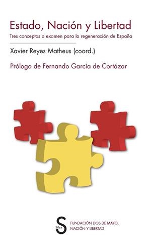 ESTADO, NACIÓN Y LIBERTAD. TRES CONCEPTOS A EXAMEN PARA LA REGENERACIÓN DE ESPAÑA | 9788477378037 | REYES MATHEUS, XAVIER