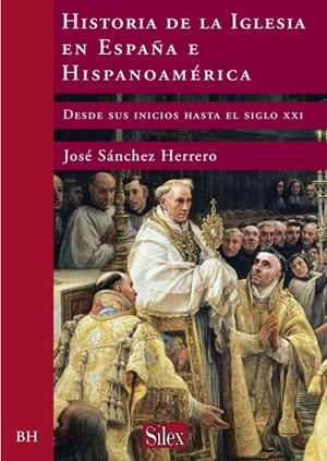 HISTORIA DE LA IGLESIA EN ESPAÑA E HISPANOAMÉRICA | 9788477371922 | SÁNCHEZ-HERRERO, JOSÉ