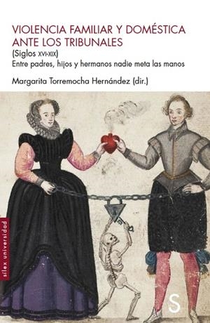 VIOLENCIA FAMLIAR Y DOMÉSTICA ANTE LOS TRIBUNALES (SIGLOS XVI-XIX) | 9788418388996 | TORREMOCHA HERNÁNDEZ, MARGARITA