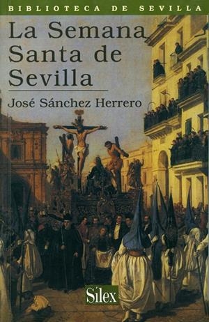 SEMANA SANTA DE SEVILLA, LA | 9788477371205 | SANCHEZ HERRERO, JOSE
