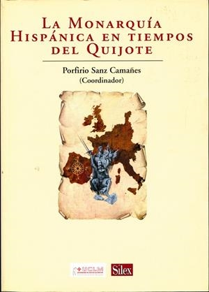MONARQUIA HISPANICA EN TIEMPOS DEL QUIJOTE, LA | 9788477371564 | SANZ CAMAÑES, PORFIRIO