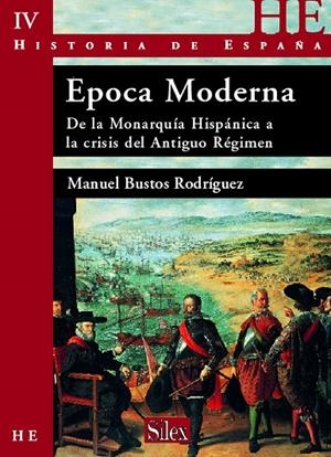 HISTORIA DE ESPAÑA 04. EPOCA MODERNA : DE LA MONARQUIA HISPANICA A LA CRISIS DEL ANTIGUO REGIMEN | 9788477371984 | BUSTOS RODRÍGUEZ, MANUEL