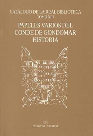 CATÁLOGO DE LA REAL BIBLIOTECA TOMO XIII : PAPELES VARIOS DEL CONDE DE GONDOMAR HISTORIA | 9788471203595 | PATRIMONIO NACIONAL