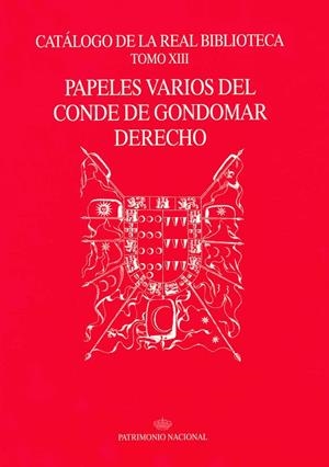 CATÁLOGO DE LA REAL BIBLIOTECA TOMO XIII : PAPELES VARIOS DEL CONDE DE GONDOMAR DERECHO | 9788471203816 | PATRIMONIO NACIONAL