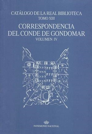 CATÁLOGO DE LA REAL BIBLIOTECA TOMO XIII : CORRESPONDENCIA DEL CONDE DE GONDOMAR, VOLUMEN IV | 9788471203663 | PATRIMONIO NACIONAL