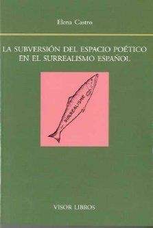 SUBVERSION DEL ESPACIO POETICO EN EL SURREALISMO ESPAÑOL, LA | 9788475229317 | CASTRO, E.