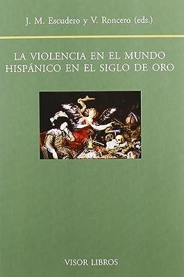 VIOLENCIA EN EL MUNDO HISPANICO EN EL SIGLO DE ORO, LA | 9788498951172 | ESCUDERO / RONCERO