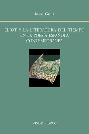 ELIOT Y LA ESCRITURA DEL TIEMPO EN LA POESÍA ESPAÑOLA CONTEMPORANEA | 9788498951158 | GRUIA, IOANA