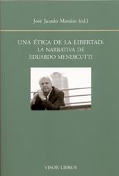 ÉTICA DE LA LIBERTAD, UNA. LA NARRATIVA DE EDUARDO MENDICUTTI | 9788498951349 | JURADO MORALES, J.