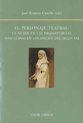 PERSONAJE TEATRAL : LA MUJER EN LAS DRAMATURGIAS MASCULINAS | 9788498951080 | ROMERA CASTILLO, JOSE