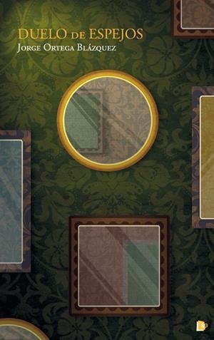 DUELO DE ESPEJOS | 9788494736407 | ORTEGA BLAZQUEZ, JORGE