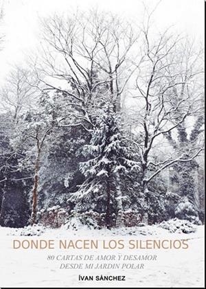 DONDE NACEN LOS SILENCIOS | 9788494092473 | SANCHEZ, IVAN