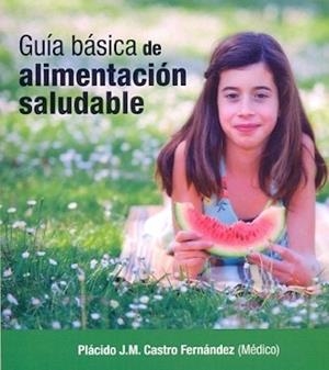 GUIA BASICA DE ALIMENTACION SALUDABLE | 9788494236587 | CASTRO FERNANDEZ, PLACIDO