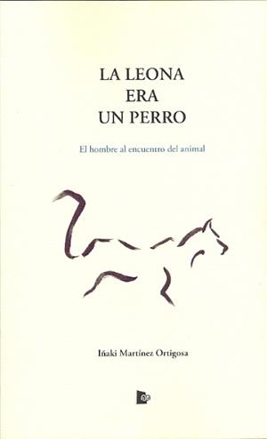 LEONA ERA PERRO, LA | 9788494403958 | MARTINEZ ORTIGOSA, IÑAKI