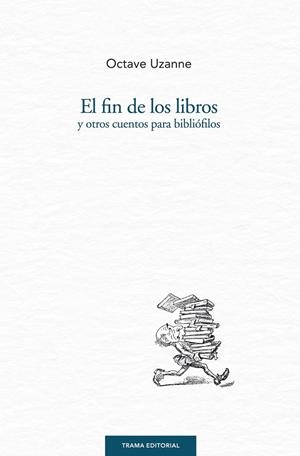 FIN DE LOS LIBROS Y OTROS CUENTOS PARA BIBLIÓFILOS, EL | 9788494166198 | UZANNE, OCTAVE