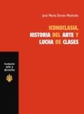 ICONOCLASIA, HISTORIA DEL ARTE Y LUCHA DE CLASES | 9788492755240 | DURÁN MEDRANO, JOSÉ MARÍA