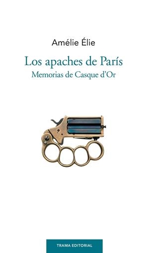 APACHES DE PARÍS, LOS | 9788492755752 | ÉLIE, AMÉLIE