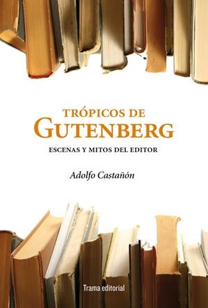 TRÓPICOS DE GUTENBERG | 9788492755530 | CASTAÑON, ADOLFO