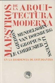 MAESTROS DE LA ARQUITECTURA MODERNA EN LA RESIDENCIA DE ESTUDIANTES | 9788493747428
