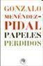 PAPELES PERDIDOS | 9788495078315 | MENÉNDEZ PIDAL, GONZALO