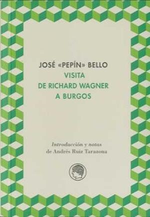 VISITA DE RICHARD WAGNER A BURGOS | 9788495078711 | BELLO, JOSÉ "PEPIN"