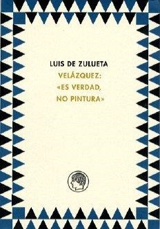 VELÁZQUEZ : ES VERDAD, NO PINTURA | 9788495078308 | ZULUETA, LUIS DE