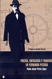 POESÍA, ONTOLOGÍA Y TRAGEDIA EN FERNANDO PESSOA | 9788492497966 | PEREZ LOPEZ, PABLO JAVIER