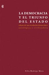 DEMOCRACIA Y EL TRIUNFO DEL ESTADO, LA | 9788492497690 | RODRIGO MORA, FELIX