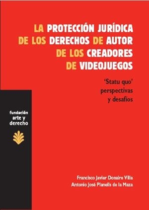 PROTECCIÓN JURÍDICA DE LOS DERECHOS DE AUTOR DE LOS CREADORES DE VIDEOJUEGOS, LA | 9788492755561 | DONAIRE VILLA, FRANCISCO JAVIER