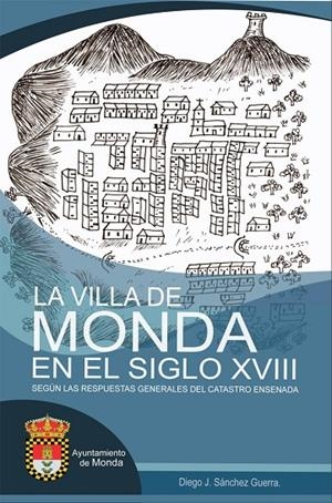 VILLA DE MONDA EN EL SIGLO XVIII SEGÚN LAS RESPUESTAS GENERALES DEL CATASTRO, LA | 9788412230291 | SÁNCHEZ GUERRA, DIEGO JAVIER