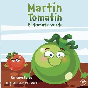 MARTÍN TOMATÍN. EL TOMATE VERDE | 9788419379610 | GÓMEZ LOIRA, MIGUEL