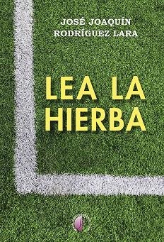 LEA LA HIERBA | 9788419227355 | RODRÍGUEZ LARA, JOSÉ JOAQUÍN