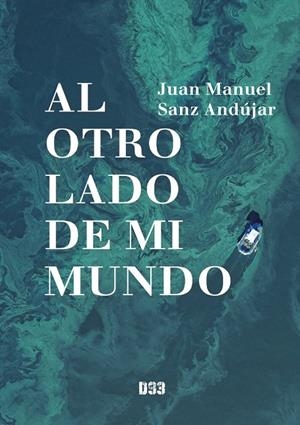 AL OTRO LADO DE MI MUNDO | 9788419997012 | SANZ ANDÚJAR, JUAN MANUEL