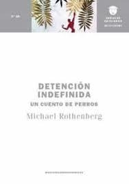 DETENCIÓN INDEFINIDA | 9788494634260 | ROTHENBERG, MICHAEL