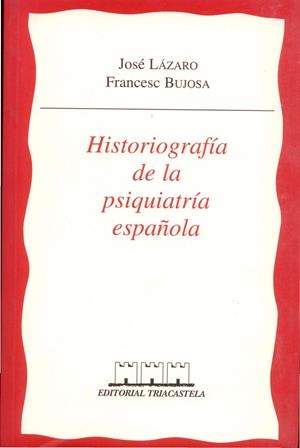 HISTORIOGRAFÍA DE LA PSIQUIATRÍA ESPAÑOLA | 9788493091415 | LÁZARO, JOSÉ