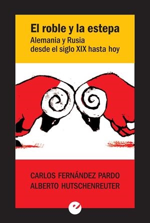 ROBLE Y LA ESTEPA, EL. ALEMANIA Y RUSIA DESDE EL SIGLO XIX HASTA HOY | 9788416876013 | FERNANDEZ PARDO, CARLOS