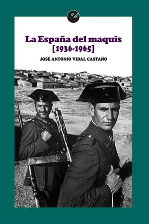 ESPAÑA DEL MAQUIS (1936-1965), LA | 9788415930983 | VIDAL CASTAÑO, JOSÉ ANTONIO