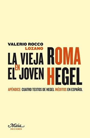 VIEJA ROMA EN EL JOVEN HEGEL, LA | 9788492724406 | ROCCO LOZANO, VALERIO