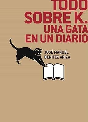 TODO SOBRE K. UNA GATA EN UN DIARIO | 9788412255102 | BENÍTEZ ARIZA, JOSÉ MANUEL