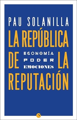 REPÚBLICA DE LA REPUTACIÓN, LA | 9788416876709 | SOLANILLA, PAU