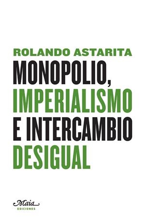 MONOPOLIO, IMPERIALISMO E INTERCAMBIO DESIGUAL | 9788492724024 | ASTARITA, ROLANDO