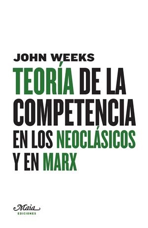 TEORÍA DE LA COMPETENCIA EN LOS NEOCLÁSICOS Y EN MARX | 9788492724048 | WEEKS, JOHN