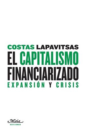 CAPITALISMO FINANCIARIZADO, EL | 9788493664183 | LAPAVITSAS, COSTAS
