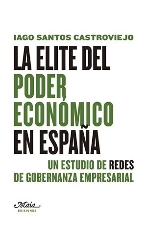 ELITE DEL PODER ECONÓMICO EN ESPAÑA, LA | 9788492724505 | SANTOS CASTROVIEJO, IAGO