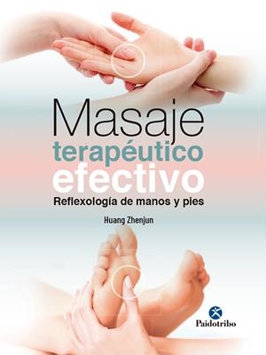 MASAJE TERAPÉUTICO EFECTIVO. REFLEXOLOGÍA DE MANOS Y PIES | 9788499107608 | ZHENJUN, HUANG