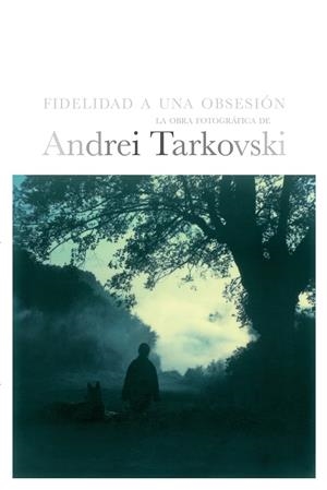 TARKOVSKI. FIDELIDAD A UNA OBSESIÓN | 9788492724031 | VARIOS AUTORES