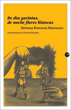DE DÍA GAVIOTAS, DE NOCHE FLORES BLANCAS | 9788416876112 | HINOJOSA REBOLLEDO, ESTEBAN