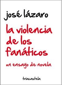 VIOLENCIA DE LOS FANÁTICOS, LA | 9788495840783 | LÁZARO SÁNCHEZ, JOSÉ
