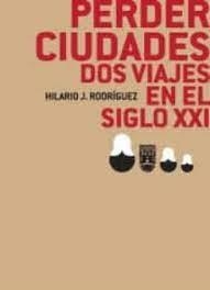 PERDER CIUDADES | 9788460818847 | RODRÍGUEZ, HILARIO JESÚS