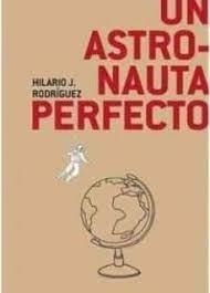 ASTRONAUTA PERFECTO, UN | 9788494595189 | RODRÍGUEZ, HILARIO JESÚS